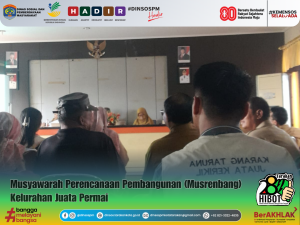 Dinsos PM Kota Tarakan Menghadiri Musyawarah Perencanaan Pembangunan (Musrenbang) Tingkat Kelurahan Juata Kerikil
