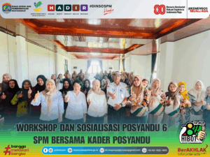 📌 Workshop dan Sosialisasi Posyandu 6 SPM Bersama Kader Posyandu